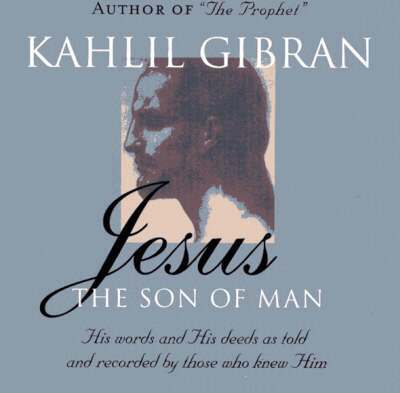 Kahlil Gibran - Jesus: The Son of Man, Häftad