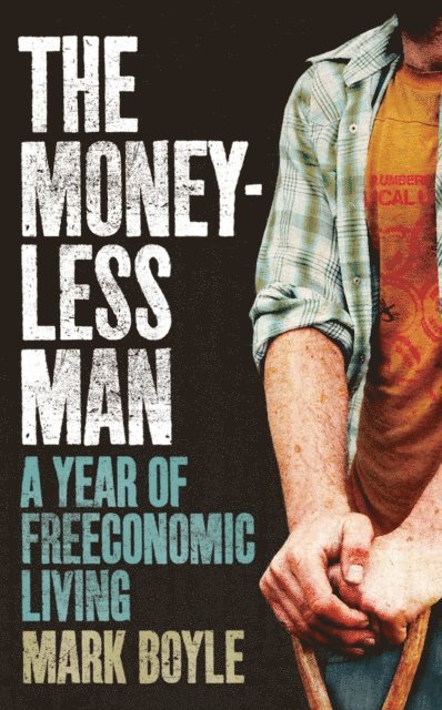 Mark Boyle - Moneyless Man, E-bok