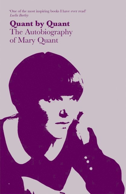 Mary Quant - Quant by Quant: The Autobiography of Mary Quant, E-bok