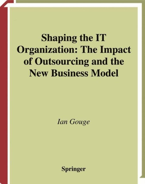 Ian Gouge - Shaping the IT Organization - The Impact of Outsourcing and the New Business Model, E-bok