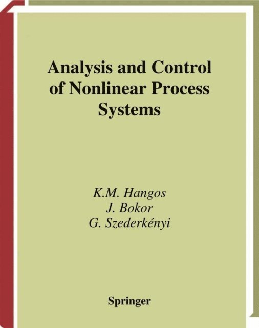 Gabor Szederkenyi, Jozsef Bokor, Katalin M. Hangos - Analysis and Control of Nonlinear Process Systems, E-bok