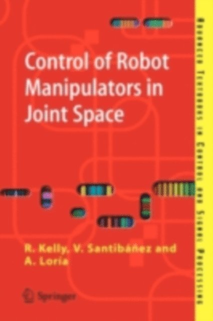Julio Antonio Loria Perez, Victor Santibanez Davila, Rafael Kelly - Control of Robot Manipulators in Joint Space, E-bok