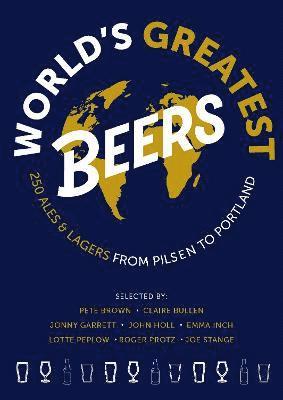 Roger Protz, Emma Inch, Jonny Garrett, Joe Stange, Claire Bullen, John Hall, Lotte Peplow - World's Greatest Beers, Häftad