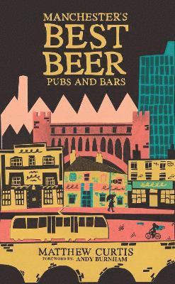 Matthew Curtis - Manchester's Best Beer Pubs and Bars, Häftad