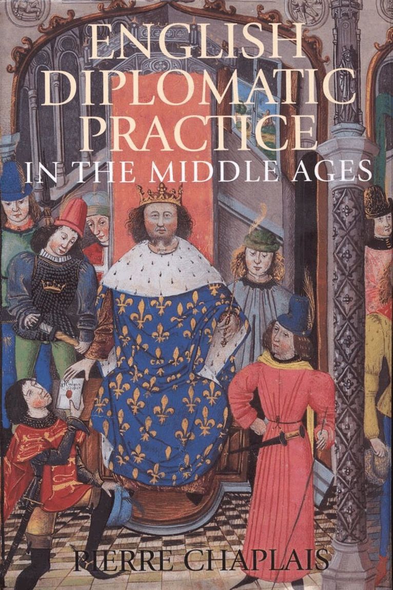 Pierre Chaplais - English Diplomatic Practice in the Middle Ages, Inbunden. Tillgänglighet: Lägg i varukorg