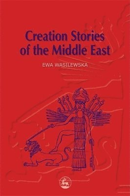 Ewa Wasilewska - Creation Stories of the Middle East, Häftad. Tillgänglighet: Lägg i varukorg