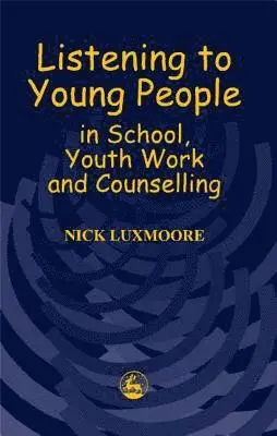 Nick Luxmoore - Listening to Young People in School, Youth Work and Counselling, Häftad. Tillgänglighet: Lägg i varukorg