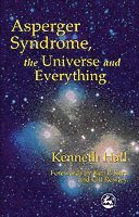 Asperger Syndrome, the Universe and Everything av Kenneth Hall