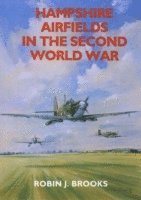 Robin J. Brooks - Hampshire Airfields in the Second World War, Häftad