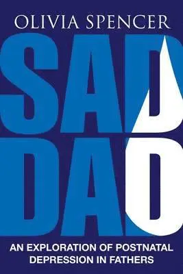 Sad Dad: An Exploration of Postnatal Depression in Fathers