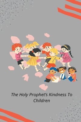 Rashid Ahmad Chaudhry - Holy Prophet's Kindness to Children, Häftad