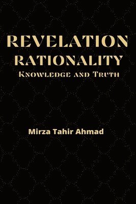 Mirza Tahir Ahmad - Revelation, Rationality, Knowledge and Truth, Inbunden