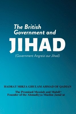 Hadrat Mirza Ghulam Ahmad - British Government and Jihad, Häftad