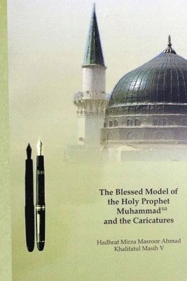 Hadrat Mirza Masroor Ahmad - Blessed Model of the Holy Prophet Muhammad (SA) and the Caricatures, Häftad