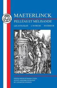 Maeterlinck: Pellas et Melisande, with Les Aveugles, L'Intruse, Intrieur