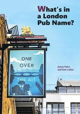 James Potts Sam Cullen - What's in a London Pub Name?, Häftad. Tillgänglighet: Lägg i varukorg