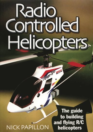 Radio Controlled Helicopters av Nick Papillon