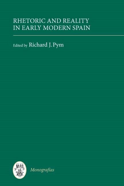 Richard J. Pym - Rhetoric and Reality in Early Modern Spain, Inbunden