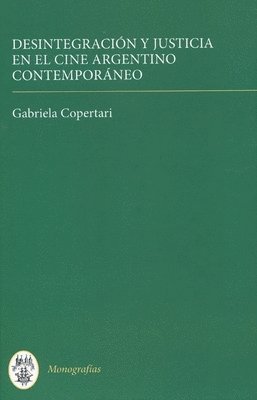 Gabriela Copertari - Desintegración Y Justicia En El Cine Argentino Contemporáneo, Inbunden