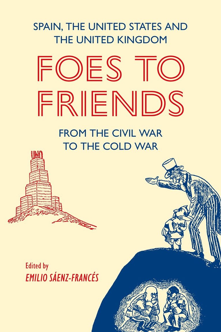 Emilio Sáenz-Francés - Foes to Friends. Spain, the United States and the United Kingdom from the Civil War to the Cold War, Inbunden. Tillgänglighet: Lägg i varukorg