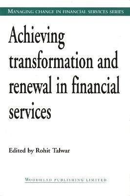 Rohit Talwar - Achieving Transformation and Renewal in Financial Services, Häftad
