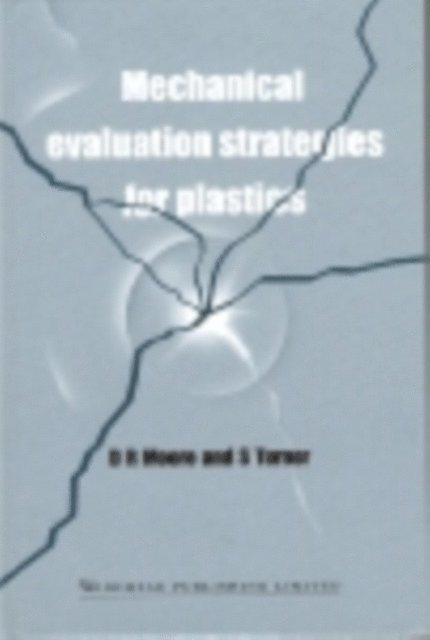 S Turner, D R Moore - Mechanical Evaluation Strategies for Plastics, E-bok