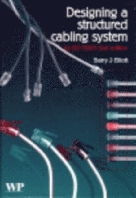 B J Elliott - Designing a Structured Cabling System to ISO 11801, E-bok
