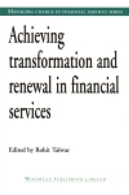 Rohit Talwar - Achieving Transformation and Renewal in Financial Services, E-bok