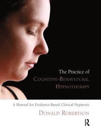 The Practice of Cognitive-Behavioural Hypnotherapy