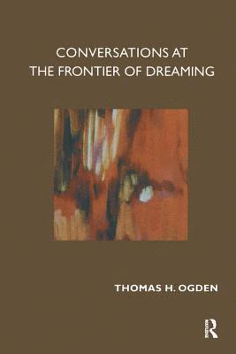 Conversations at the Frontier of Dreaming av Thomas Ogden