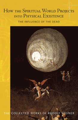 Rudolf Steiner - How the Spiritual World Projects into Physical Existence, Häftad