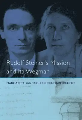 Rudolf Steiner's Mission and Ita Wegman