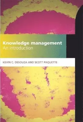 Kevin C Desouza, Scott Paquette - Knowledge Management : An Introduction. Tillgänglighet: Tillfälligt slut