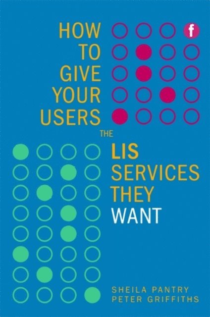 Peter Griffiths, Sheila Pantry - How to Give Your Users the LIS Services They Want, E-bok