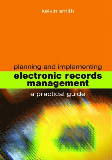 Kelvin Smith - Planning and Implementing Electronic Records Management, E-bok