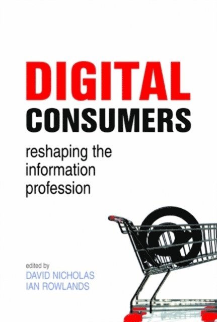 Ian Rowlands, David Nicholas - Digital Consumers, E-bok