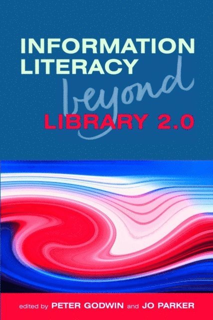 Jo Parker, Peter Godwin - Information Literacy Beyond Library 2.0, E-bok