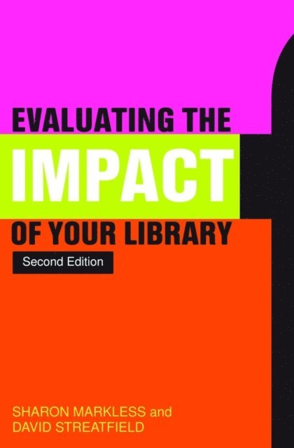 Sharon Markless, David Streatfield - Evaluating the Impact of Your Library, E-bok
