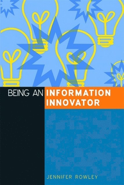 Jennifer Rowley - Being an Information Innovator, E-bok