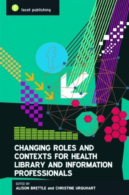 Christine Urquhart, Alison Brettle - Changing Roles and Contexts for Health Library and Information Professionals, E-bok