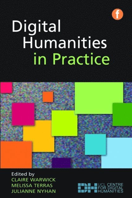 Julianne Nyhan, Melissa Terras, Claire Warwick - Digital Humanities in Practice, E-bok