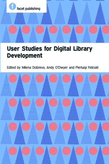 Pierluigi Feliciati, Andy O'Dwyer, Milena Dobreva - User Studies for Digital Library Development, E-bok