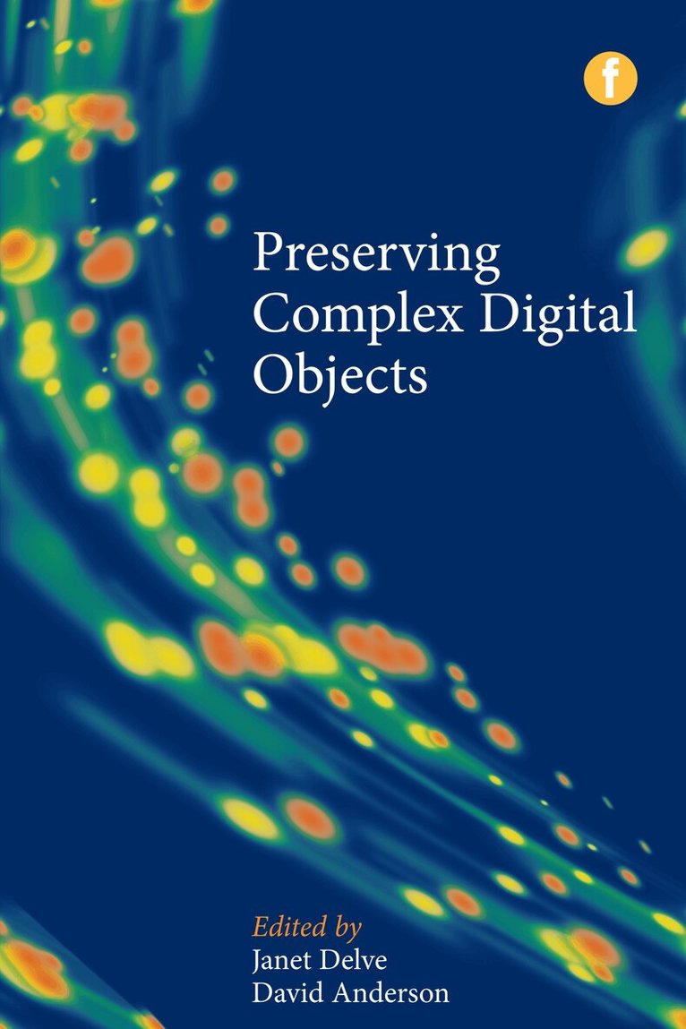 Janet Anderson (nee Delve), David Anderson - Preserving Complex Digital Objects, Häftad