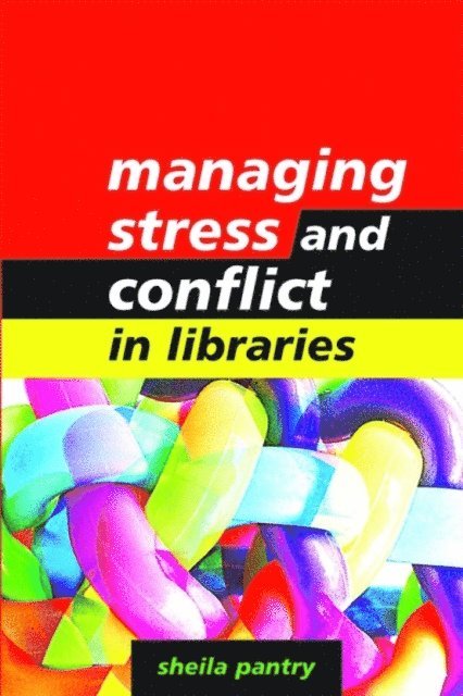 Sheila Pantry - Managing Stress and Conflict in Libraries, E-bok