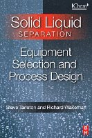 Steve Tarleton, Richard Wakeman - Solid/Liquid Separation: Equipment Selection and Process Design, Inbunden