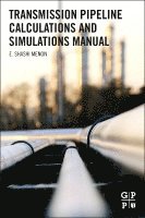 E. Shashi Menon - Transmission Pipeline Calculations and Simulations Manual, Häftad