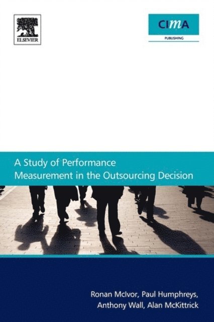 Alan McKittrick, Paul Humphreys, Anthony Wall, Ronan McIvor - Study Of Performance Measurement In The Outsourcing Decision, E-bok