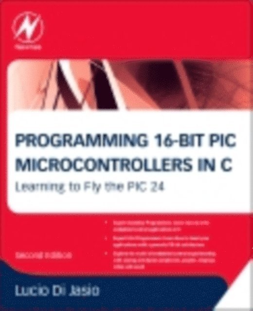 Lucio Di Jasio - Programming 16-Bit PIC Microcontrollers in C, E-bok