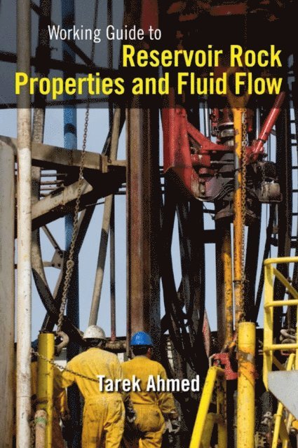 Tarek Ahmed - Working Guide to Reservoir Rock Properties and Fluid Flow, E-bok