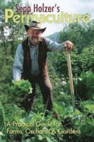 Sepp Holzer's Permaculture: A Practical Guide for Farms, Orchards and Gardens